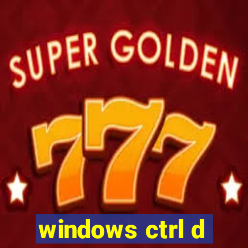 windows ctrl d